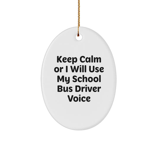 School Bus Driver Gifts for Men Funny Oval Ornament Keeps Calm or I Will Use My School Bus Driver Voice Gifts from Friends Christmas Unique Gifts - Image 1