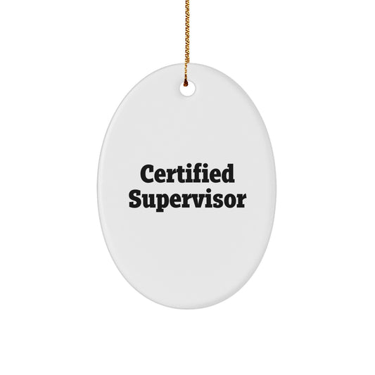 Funny Certified Supervisor Oval Ornament, Gifts from Men to Supervisor, Christmas Unique Gifts for Supervisor - Image 1
