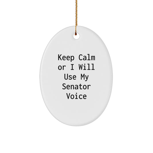 Funny Senator Oval Ornament, 'Keep Calm Or I Will Use My Senator Voice', Unique Christmas Unique Gifts from Friends to Family, Senator Gift Ideas for Senator - Image 1
