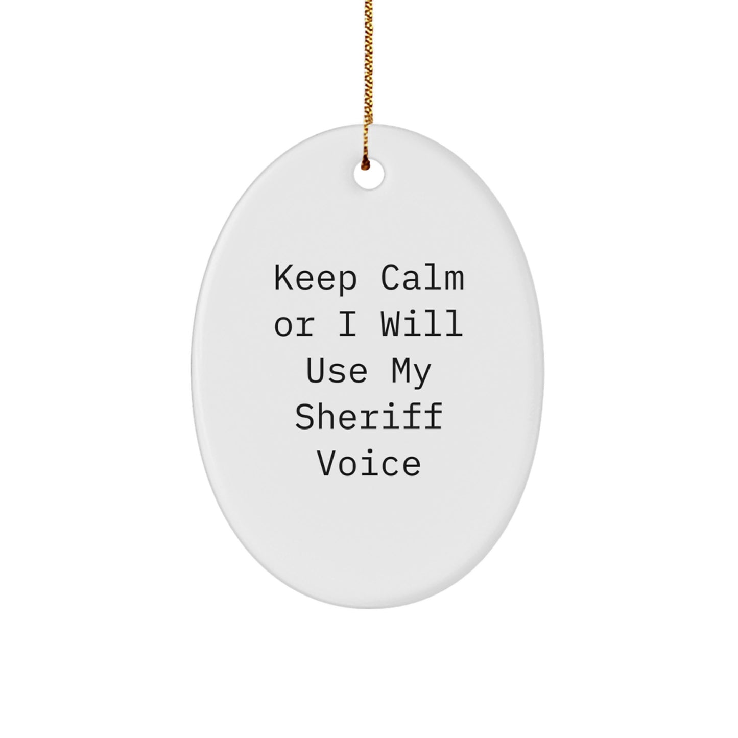 Funny Sheriff Gifts for Men Christmas Oval Ornament from Friends - Keep Calm Or I Will Use My Sheriff Voice - Image 1