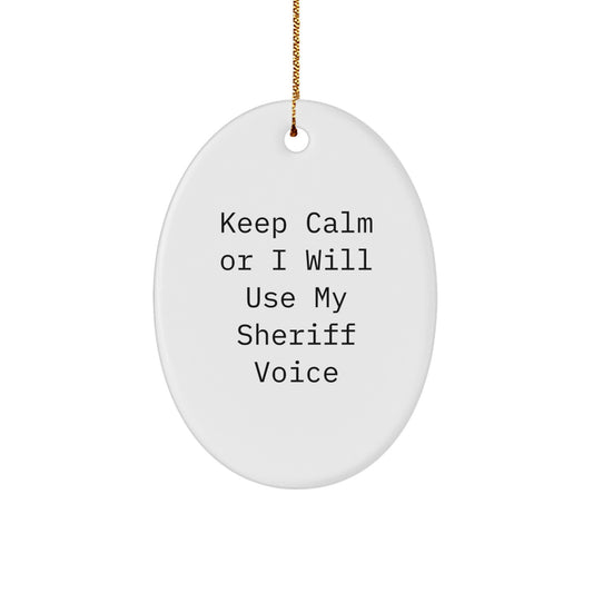 Funny Sheriff Gifts for Men Christmas Oval Ornament from Friends - Keep Calm Or I Will Use My Sheriff Voice - Image 1