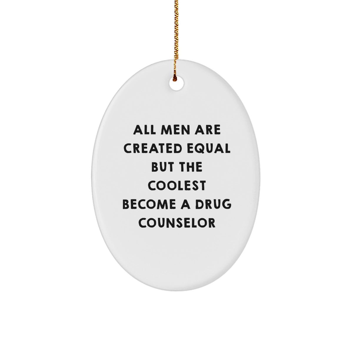Funny Drug Counselor Gifts from Men, Christmas Unique Gifts for Drug Counselor, Oval Ornament Quote 'All Men Are Created Equal But The Coolest Become A Drug Counselor' - Image 1