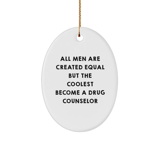 Funny Drug Counselor Gifts from Men, Christmas Unique Gifts for Drug Counselor, Oval Ornament Quote 'All Men Are Created Equal But The Coolest Become A Drug Counselor' - Image 1