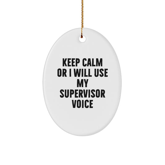 Funny Supervisor Gifts for Men, Oval Ornament - 'Keep Calm Or I Will Use My Supervisor Voice' Christmas Unique Gifts from Friends, Coworkers, Family - Image 1
