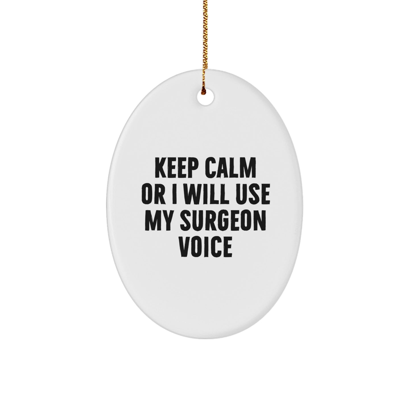 Funny Surgeon Gifts from Friends for Christmas Oval Ornament, Surgeon Humor, 'Keep Calm Or I Will Use My Surgeon Voice' - Image 1