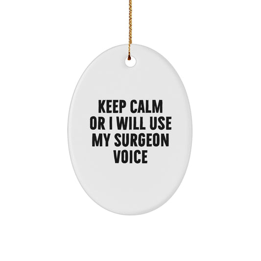 Funny Surgeon Gifts from Friends for Christmas Oval Ornament, Surgeon Humor, 'Keep Calm Or I Will Use My Surgeon Voice' - Image 1