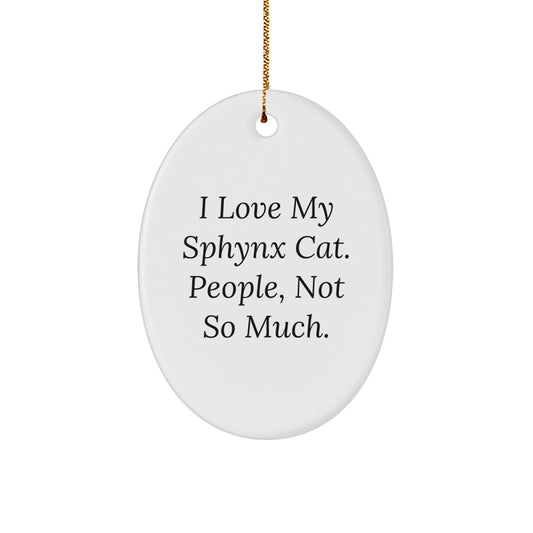 Funny Sphynx Cat Oval Ornament Gifts for Sphynx Cat Lovers Friends Family, Sphynx Cat Christmas Unique Gifts from Friends, 'I Love My Sphynx Cat People Not So Much' Oval Decor - Image 1