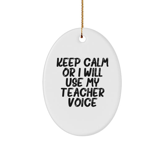Funny Teacher Gifts from Men to Female Teachers for Christmas Unique Oval Ornaments, 'Keep Calm Or I Will Use My Teacher Voice' - Image 1