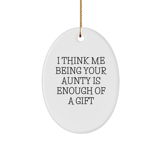 Gifts from Family, Oval Ornament for Aunty, Funny Quote 'I Think Me Being Your Aunty Is Enough Of A Gift' Christmas Unique Gifts - Image 1