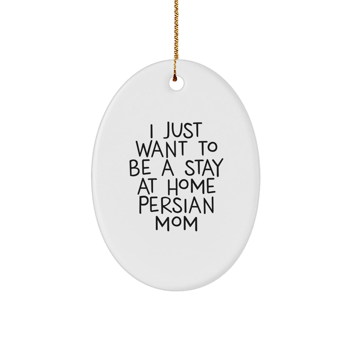 Funny Persian Cat Gifts from Mom for Christmas Oval Ornament, I Just Want To Be A Stay At Home Persian Mom - Image 1