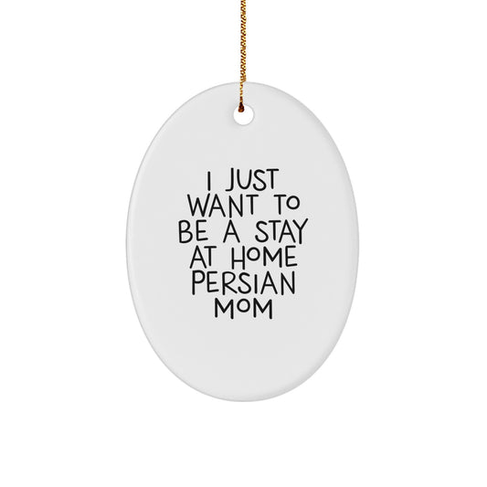 Funny Persian Cat Gifts from Mom for Christmas Oval Ornament, I Just Want To Be A Stay At Home Persian Mom - Image 1