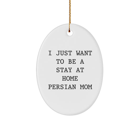 Funny Persian Cat Mom Gifts from Mom to Daughter, Oval Ornament, I Just Want To Be A Stay At Home Persian Mom Christmas Unique Gifts for Cat Lovers - Image 1