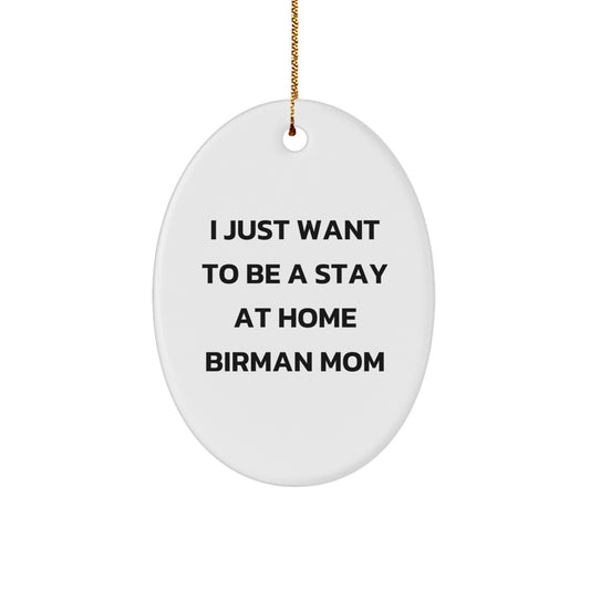 Funny Birman Cat Gifts from Family for Christmas Unique Gifts, Oval Ornament - 'I Just Want To Be A Stay At Home Birman Mom', Christmas Unique Gifts for Family - Image 1