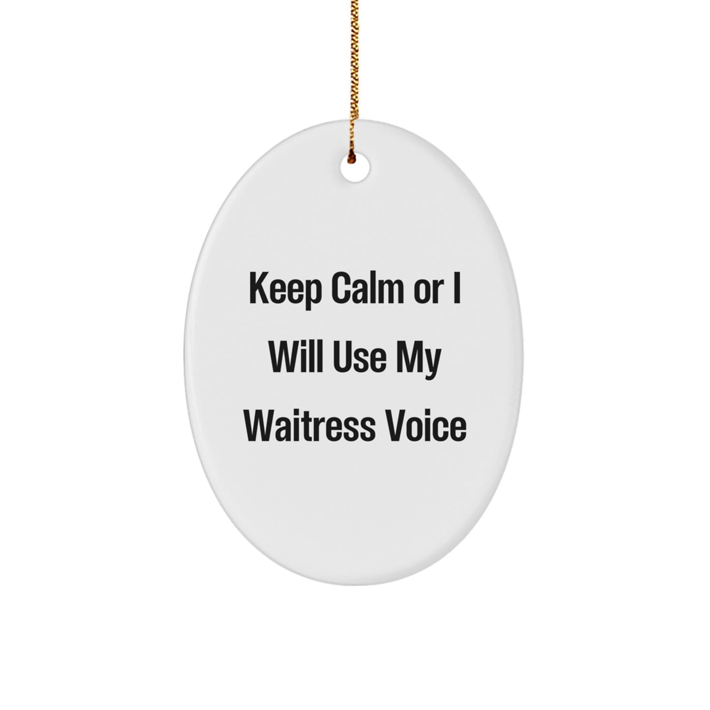 Funny Waitress Gifts for Women, Oval Ornament - Gifts from Friends, Christmas Unique Ornaments, 'Keep Calm Or I Will Use My Waitress Voice' - Image 1