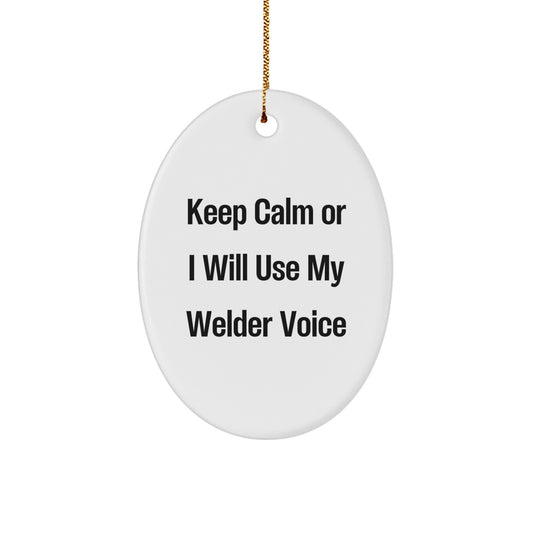 Funny Welder Gifts from Friends, Oval Ornament, Christmas Unique Decorations Keep Calm Or I Will Use My Welder Voice - Image 1