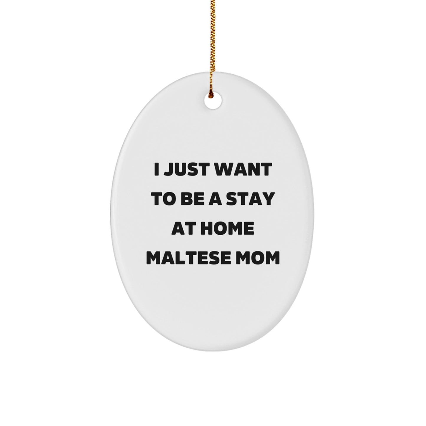 Funny Maltese Dog Mom Gifts for Women, Oval Ornament, I Just Want To Be A Stay At Home Quote, Christmas Unique Gifts from Daughter to Mom - Image 1