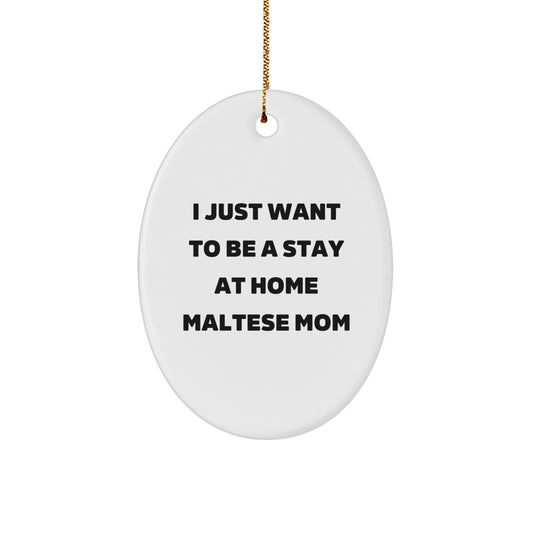 Funny Maltese Dog Mom Gifts for Women, Oval Ornament, I Just Want To Be A Stay At Home Quote, Christmas Unique Gifts from Daughter to Mom - Image 1