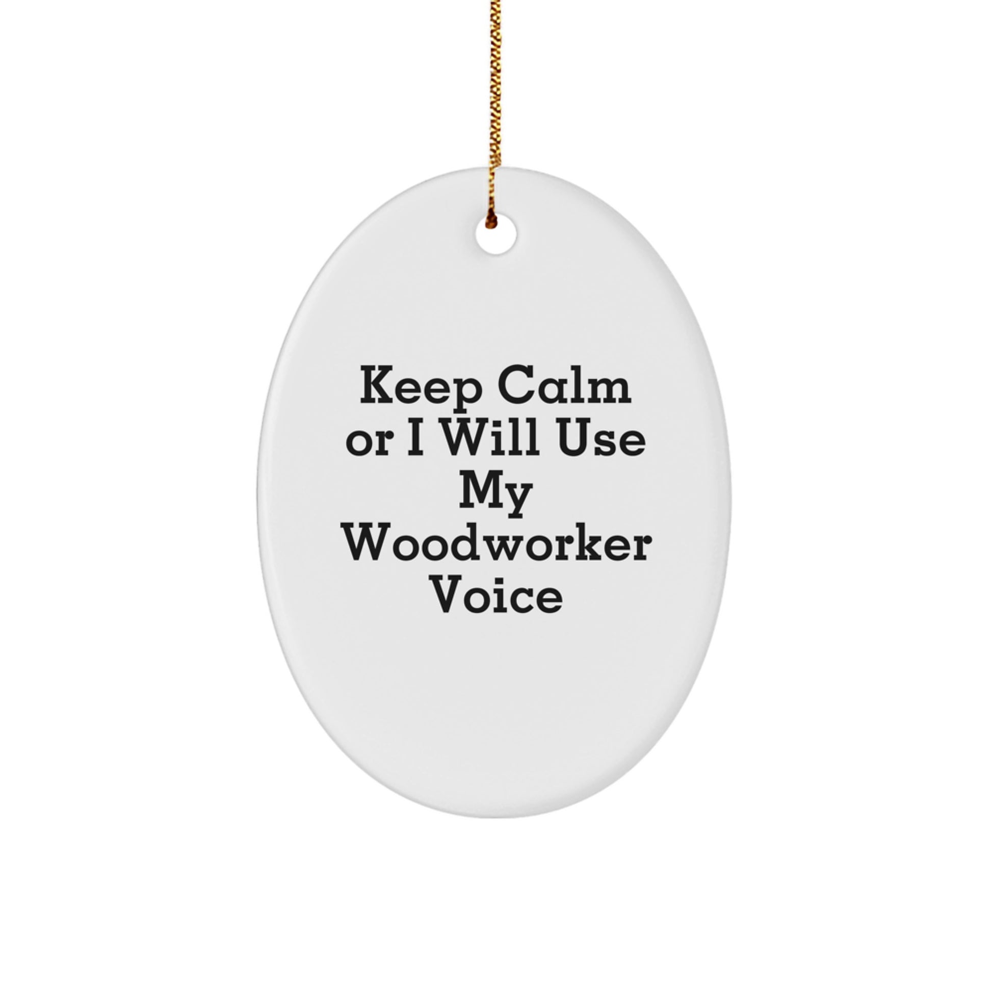Funny Woodworker Gifts from Friends - Oval Ornament Keep Calm Or I Will Use My Woodworker Voice, Christmas Unique Woodworker Decorations - Image 1