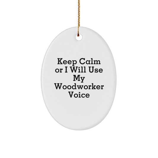 Funny Woodworker Gifts from Friends - Oval Ornament Keep Calm Or I Will Use My Woodworker Voice, Christmas Unique Woodworker Decorations - Image 1