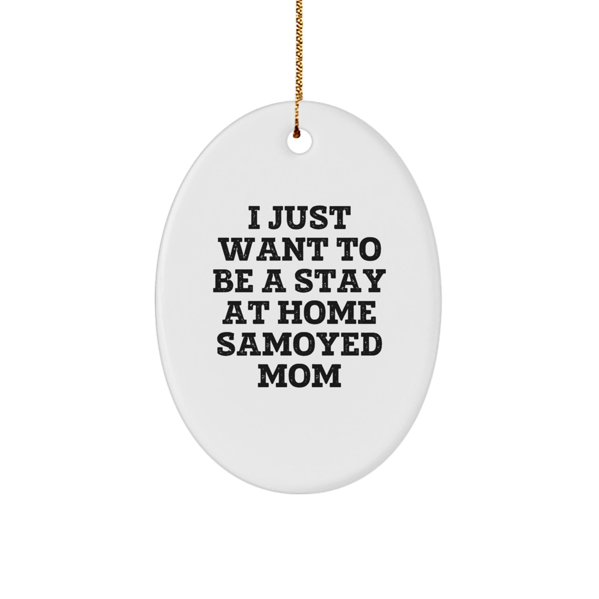 Samoyed Dog Mom Gifts from Mom to Daughter - Oval Ornament I Just Want To Be A Stay At Home Samoyed Mom - Image 1