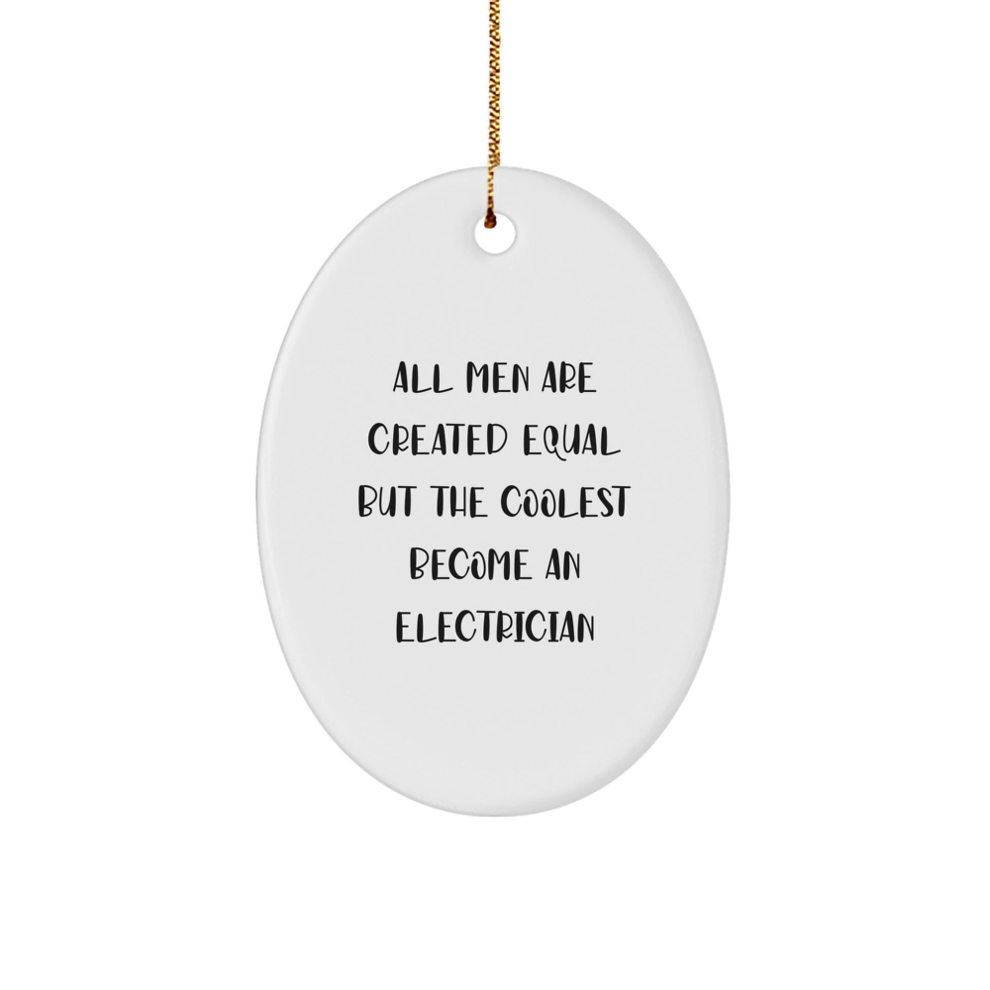 Funny Electrician Gifts for Men - Oval Ornament, Gifts from Friends, Electrician Christmas Unique Gifts, All Men Are Created Equal But The Coolest Become An Electrician Quotes, Oval Shaped Decor - Image 1