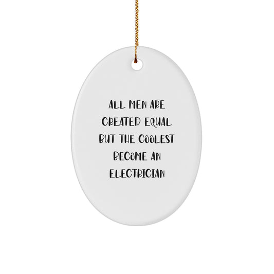Funny Electrician Gifts for Men - Oval Ornament, Gifts from Friends, Electrician Christmas Unique Gifts, All Men Are Created Equal But The Coolest Become An Electrician Quotes, Oval Shaped Decor - Image 1