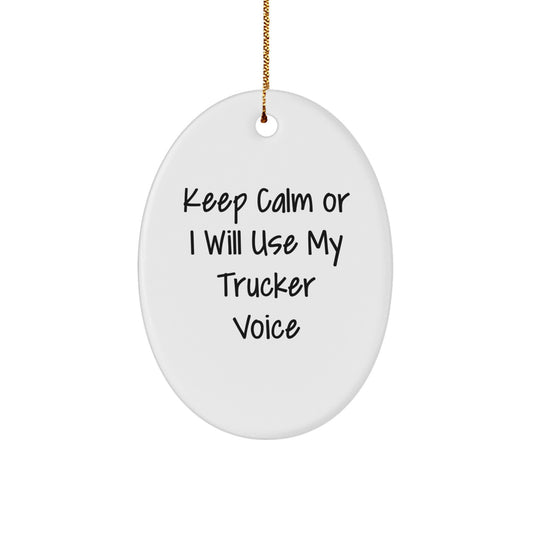 Funny Trucker Gifts for Men - Oval Ornament with Keep Calm Or I Will Use My Trucker Voice - Christmas Unique Gifts from Family - Image 1
