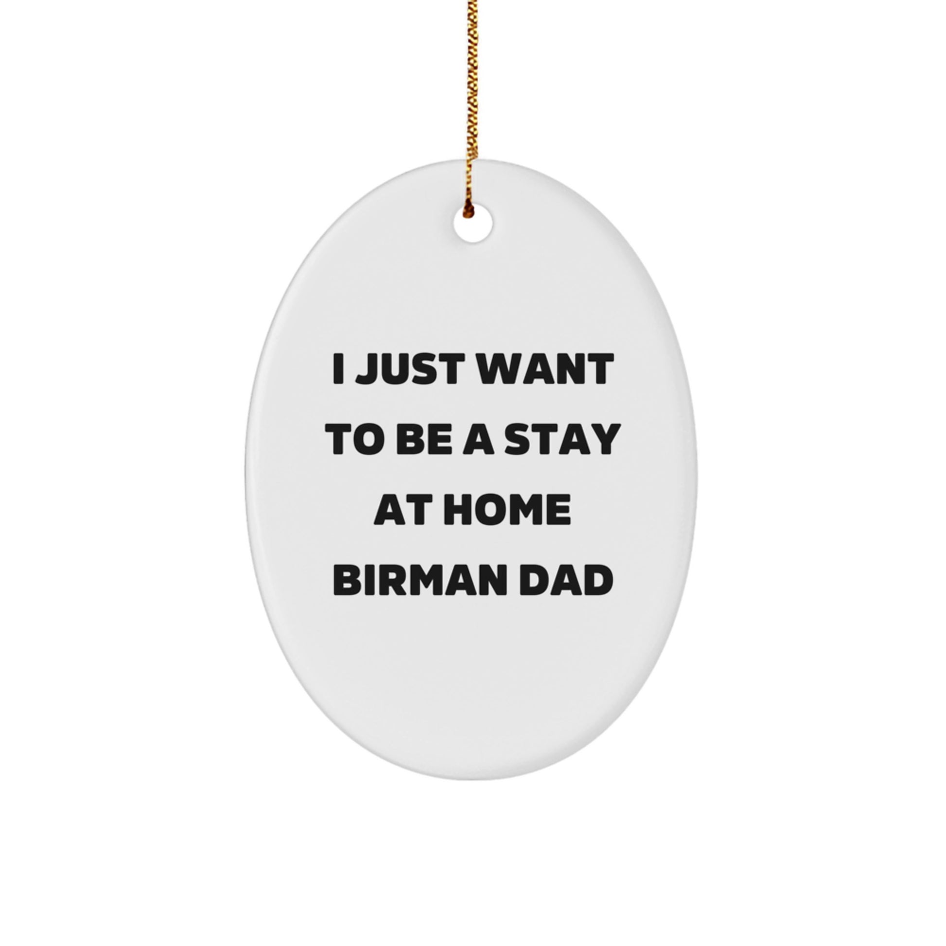 Funny Birman Cat Dad Gifts for Her - Oval Ornament 'I Just Want To Be A Stay At Home Birman Dad' - Christmas Unique Gifts from Mom to Family - Image 1
