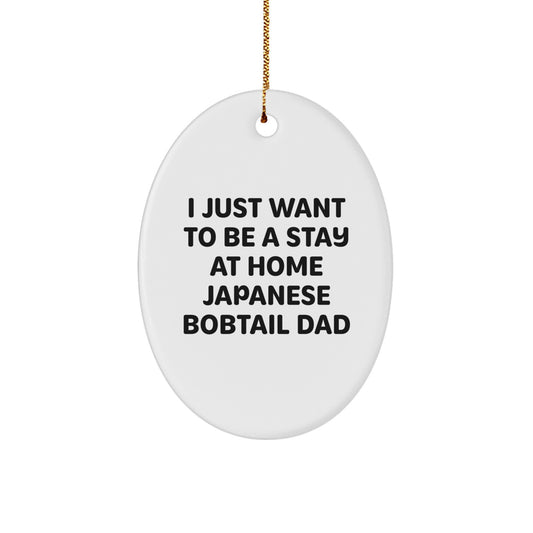 Funny Japanese Bobtail Cat Dad Gifts from Family, Friends, or Coworkers - 'I Just Want To Be A Stay At Home Japanese Bobtail Dad' Oval Ornament for Christmas - Image 1