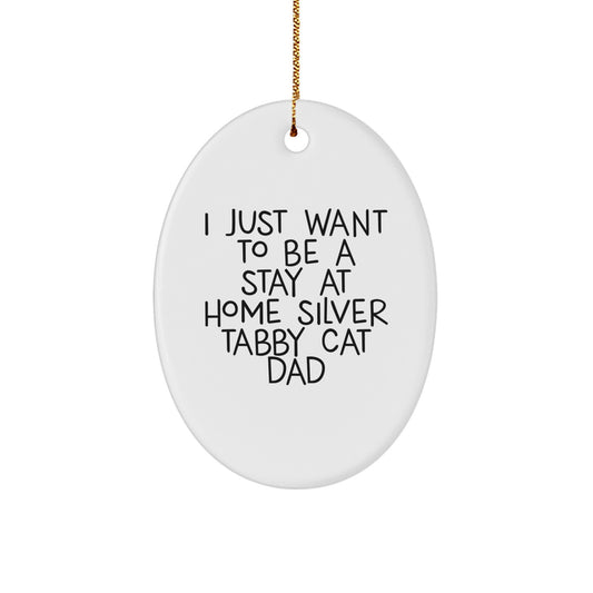 Funny Silver Tabby Cat Dad Gifts from Men for Silver Tabby Cat Lovers - Oval Ornament, 'I Just Want To Be A Stay At Home Silver Tabby Cat Dad' - Unique Christmas Unique Gifts for Family Friends - Image 1