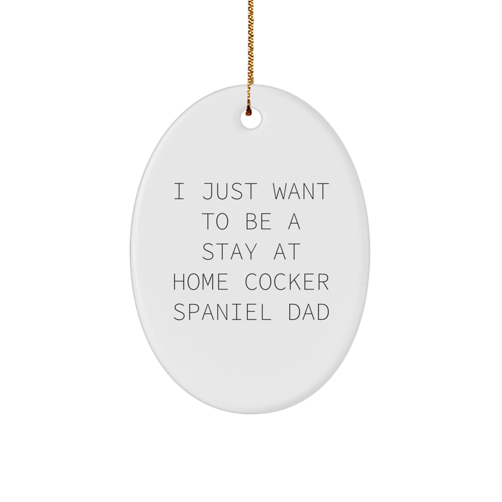 'Stay At Home Dad' Cocker Spaniel Dog Oval Ornament Gifts for Men, Women, Family Friends, Unique Christmas Decorations with Gold Cord. - Image 1