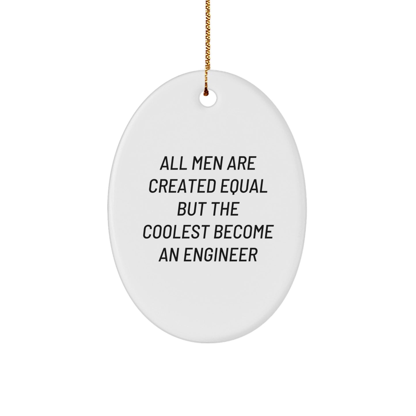 Funny Engineer Gifts from Men, Christmas Unique Gifts for Engineer Friends, Oval Ornament Quote All Men Are Created Equal But The Coolest Become An Engineer - Image 1