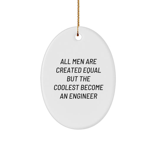 Funny Engineer Gifts from Men, Christmas Unique Gifts for Engineer Friends, Oval Ornament Quote All Men Are Created Equal But The Coolest Become An Engineer - Image 1