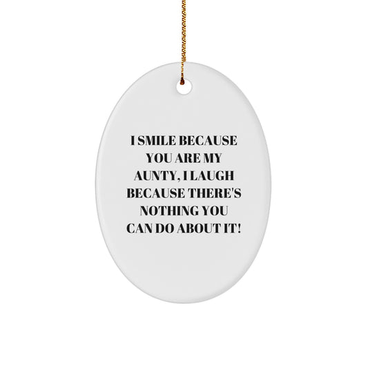 Funny Aunty Gifts for Women - Oval Ornament, 'I Smile Because You Are My Aunty, I Laugh Because There's Nothing You Can Do About It!', Gifts from Men to Family Members, Unique Christmas Unique Gifts - Image 1