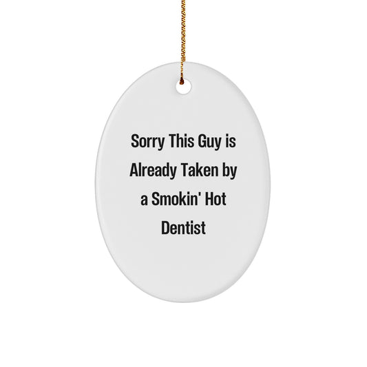 Funny Dentist Gifts for Men - Oval Ornament Sorry This Guy Is Already Taken By A Smokin' Hot Dentist Christmas Unique Gifts - Image 1