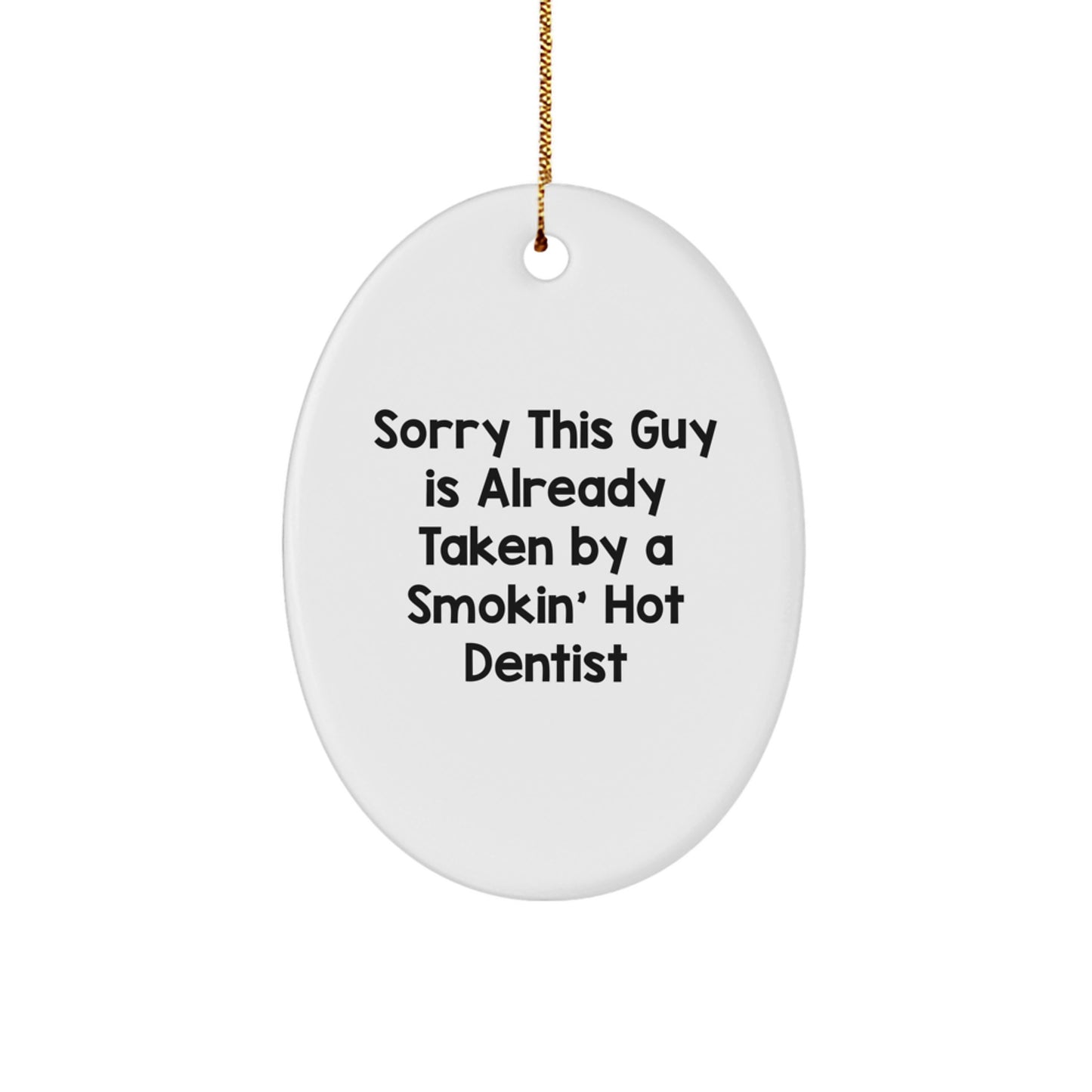 Funny Dentist Gifts for Men - Sorry This Guy Oval Ornament, Smokin' Hot Christmas Unique Gifts from Friends, Perfect for Family Dentist Office Decor - Image 1
