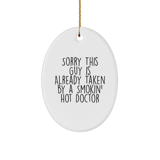 Funny Doctor Gifts from Friends for Doctor, Oval Ornament Christmas Unique Decorations, Sorry 'This Guy Is Already Taken By A Smokin' Hot Doctor' Quote - Image 1