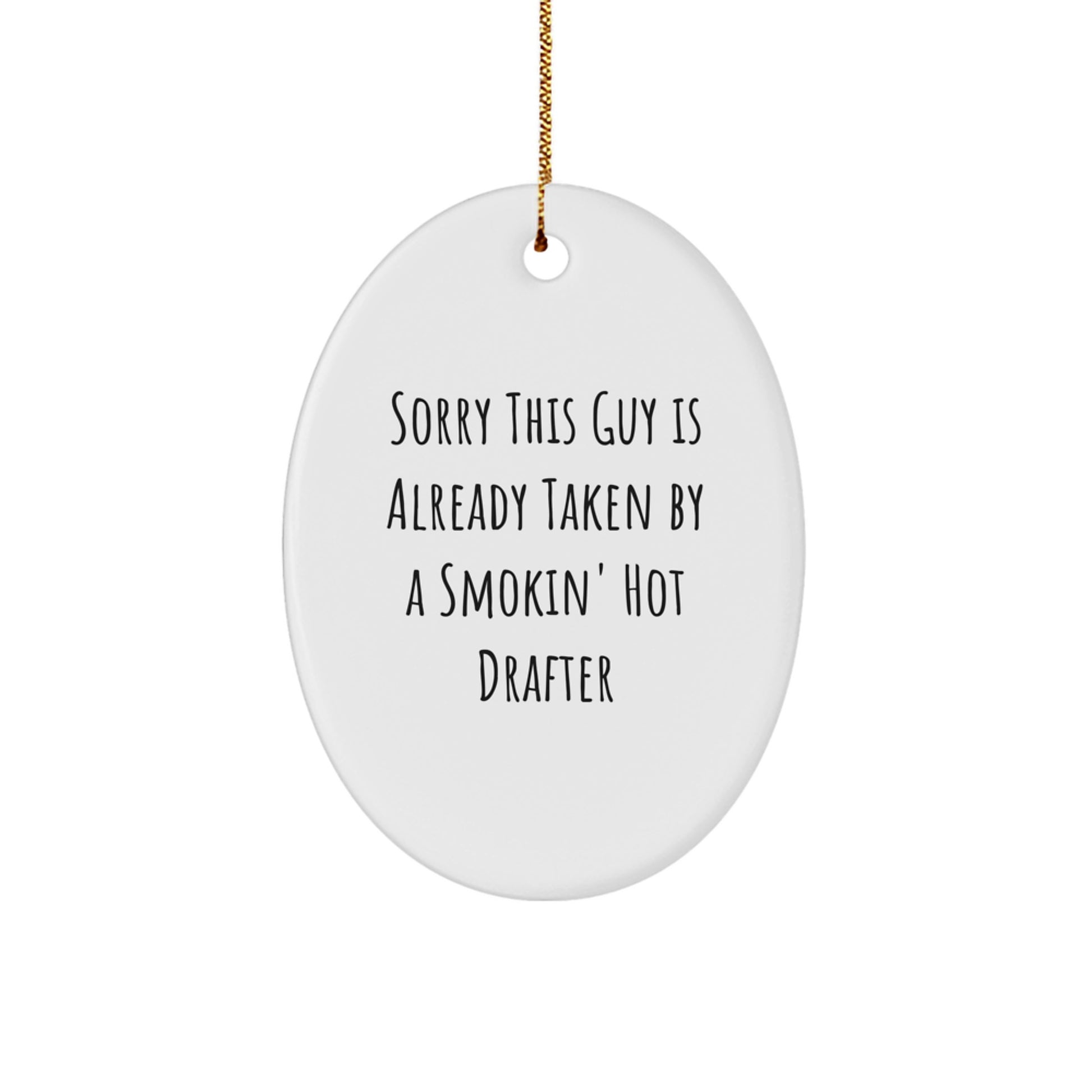 Funny Drafter Gifts for Him, Oval Ornament, Christmas Unique Presents from Friends, Colleagues, or Family, 'Sorry This Guy Is Already Taken By A Smokin' Hot Drafter' - Image 1