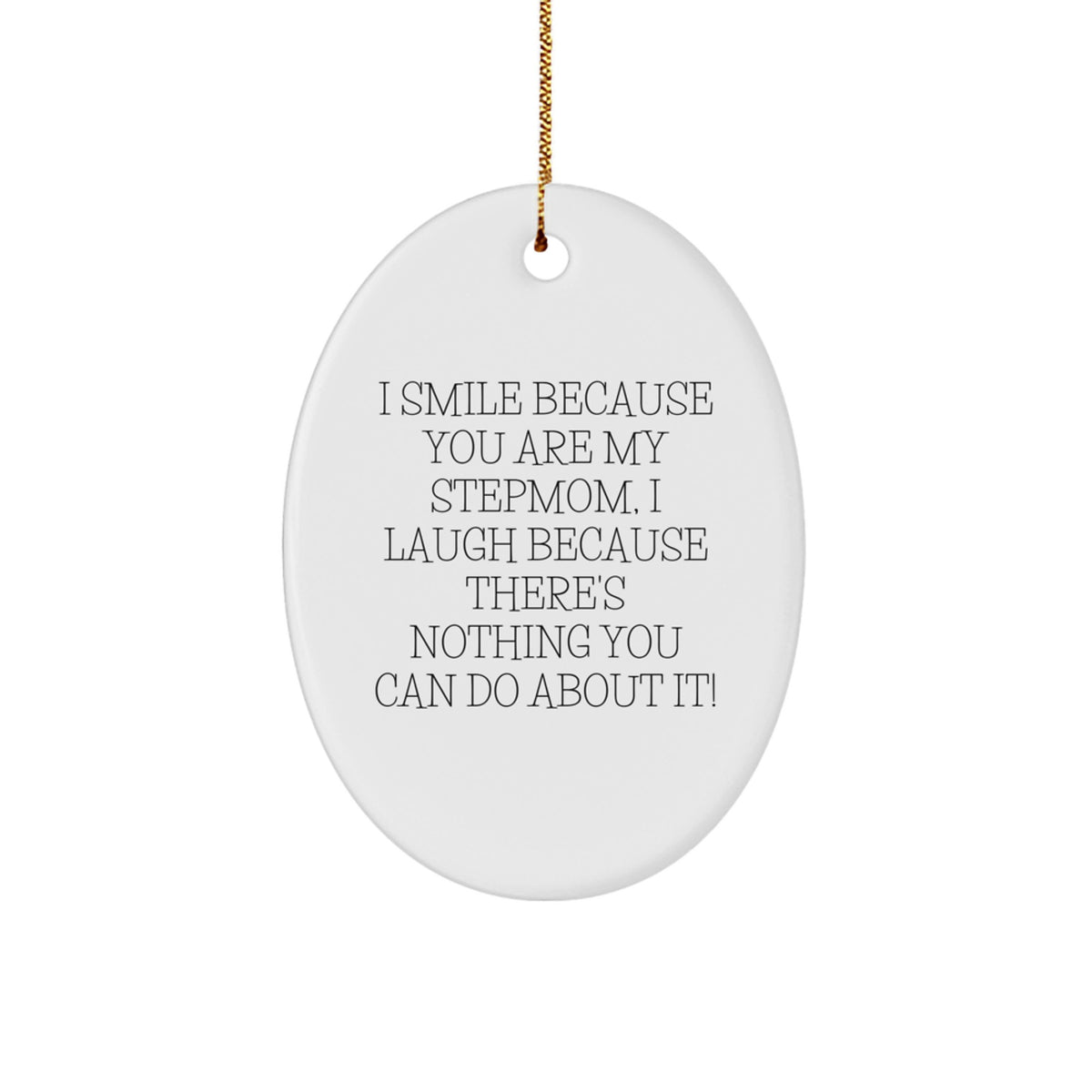 Funny Stepmom Christmas Unique Gifts from Men to Stepmom - Oval Ornament with Vibrant Edge-to-Edge Quote 'I Smile Because You Are My Stepmom, I Laugh Because There's Nothing You Can Do About It!' - Image 1