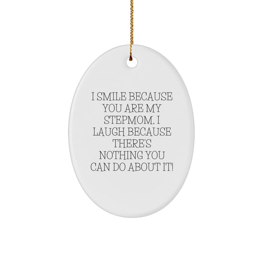 Funny Stepmom Christmas Unique Gifts from Men to Stepmom - Oval Ornament with Vibrant Edge-to-Edge Quote 'I Smile Because You Are My Stepmom, I Laugh Because There's Nothing You Can Do About It!' - Image 1