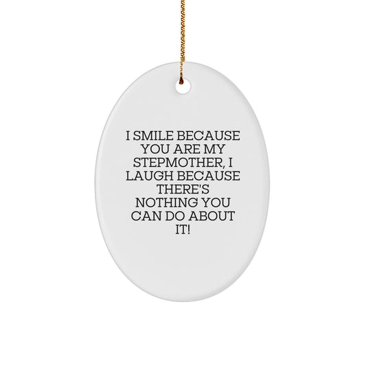 Funny Stepmother Gifts from Men to Women - Christmas Unique Oval Ornament with I Smile Because You Are My Stepmother, I Laugh Because There's Nothing You Can Do About It! - Image 1