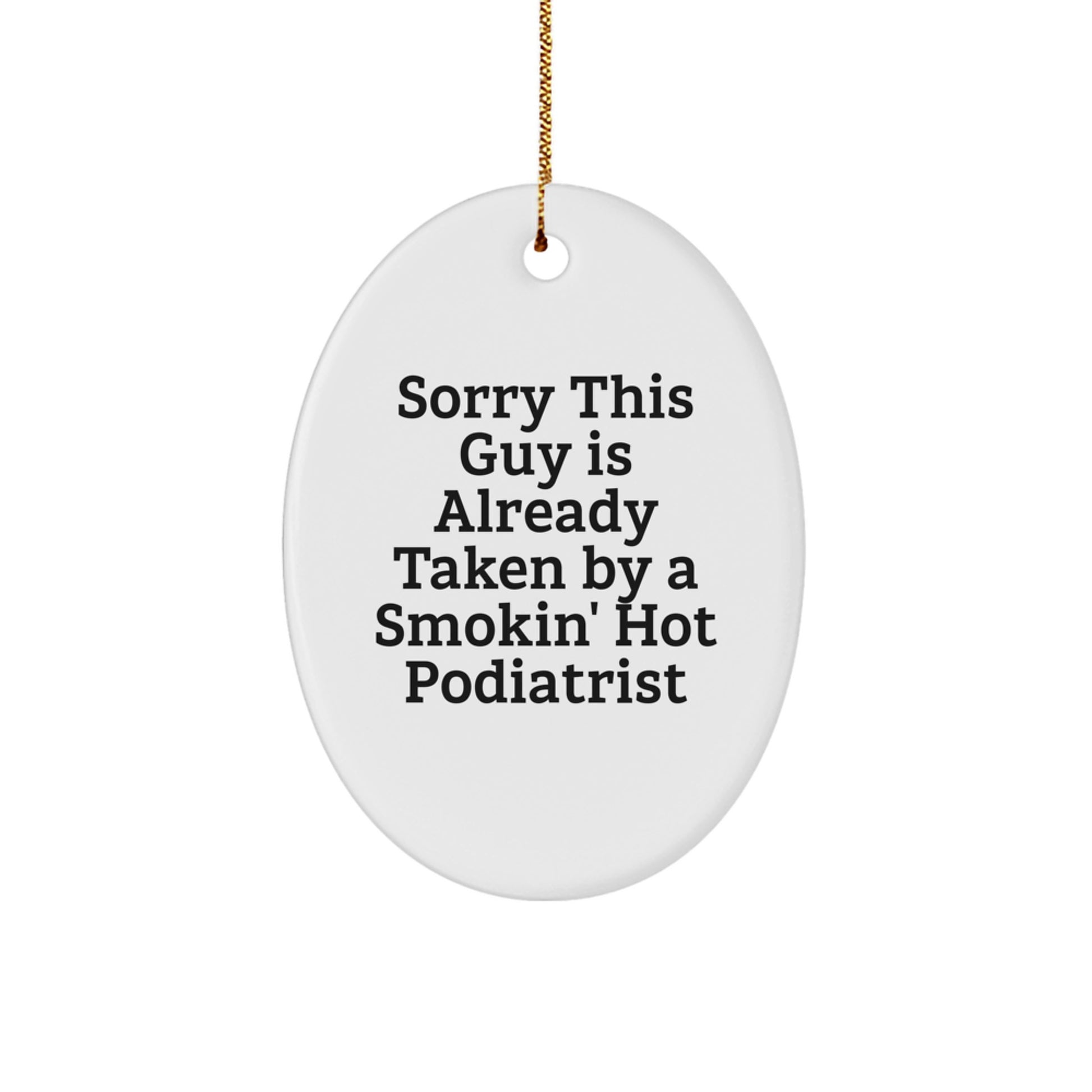 Funny Podiatrist Gifts, Oval Ornament, Sorry This Guy Is Already Taken, Gifts from Friends to Podiatrist on Christmas Unique Gifts - Image 1