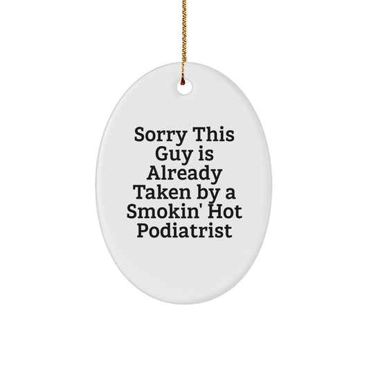 Funny Podiatrist Gifts, Oval Ornament, Sorry This Guy Is Already Taken, Gifts from Friends to Podiatrist on Christmas Unique Gifts - Image 1