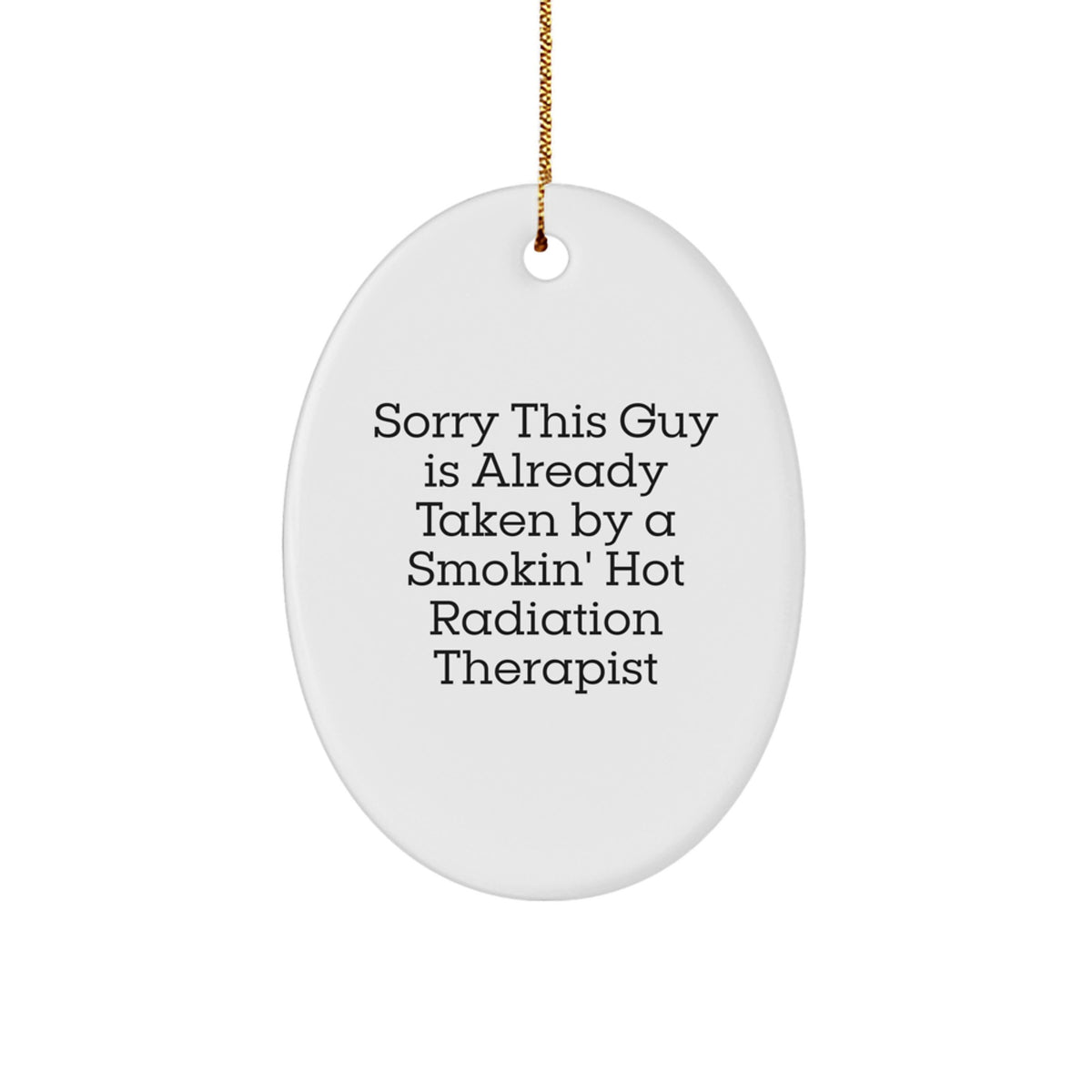 Funny Radiation Therapist Gifts for Men - 'Sorry This Guy' Oval Ornament, Christmas Unique Gifts, Radiation Therapist Decor - Image 1
