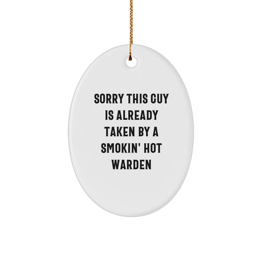 Funny Warden Gifts from Friends, Family, or Coworkers - Oval Ornament with Sorry This Guy Is Already Taken By A Smokin' Hot Warden Quote, Christmas Unique Gifts - Image 1