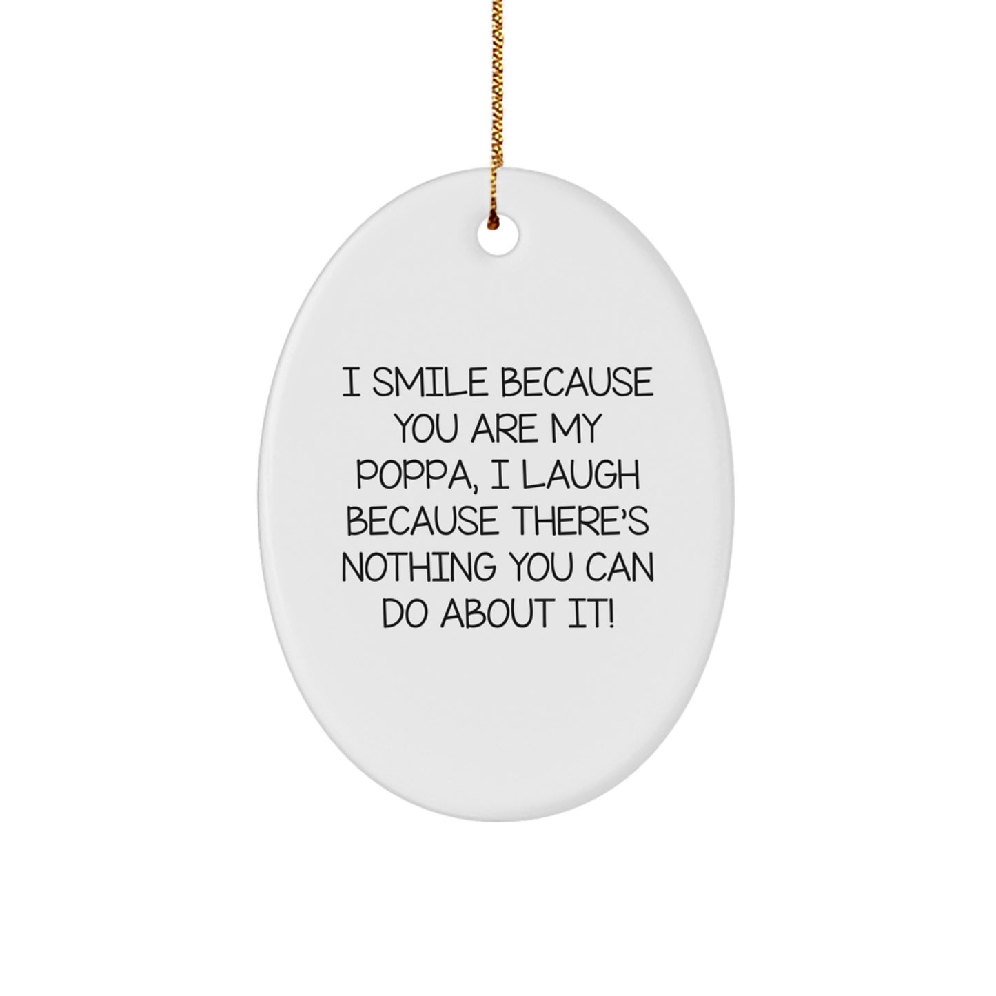 Funny Poppa Gifts for Men, Oval Ornament, I Smile Because You Are My Poppa, Perfect Unique Christmas Unique Gifts from Friends to Family - Durable MDF with High-Gloss Plastic Finish - Image 1