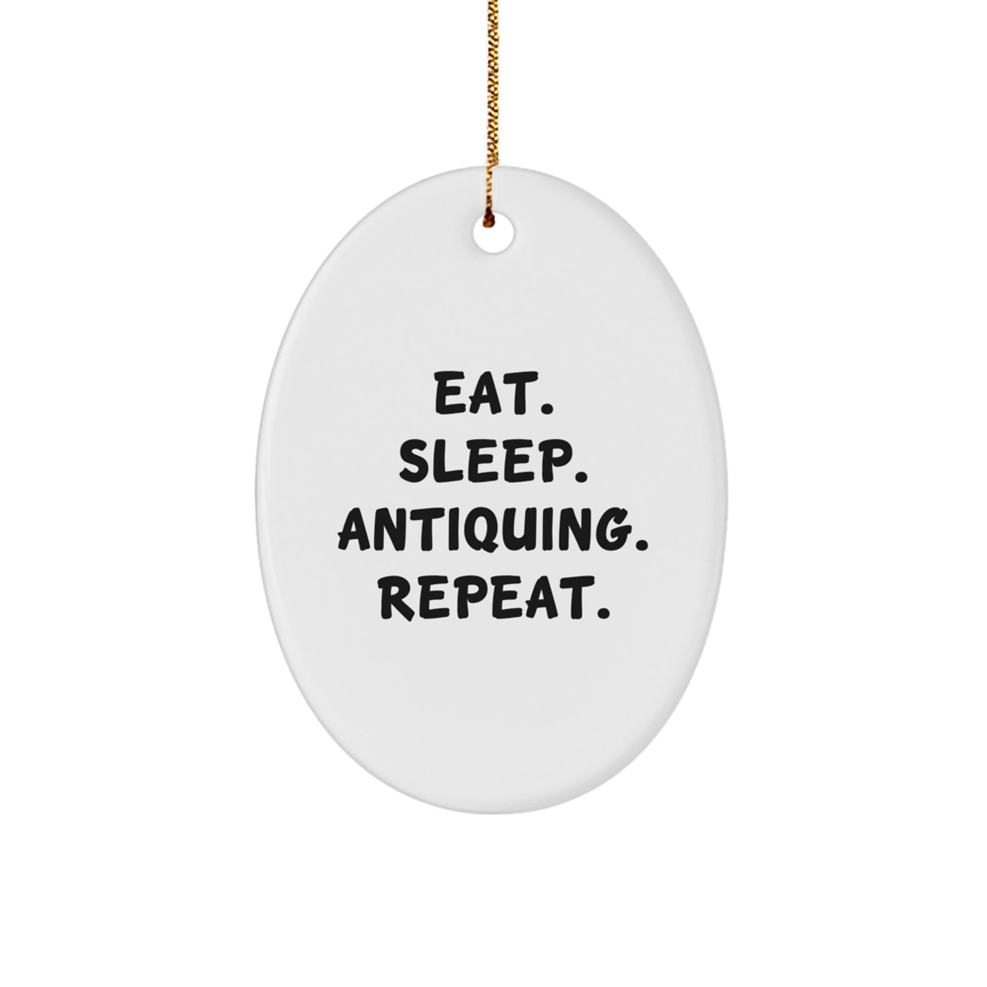 Antiquing Enthusiasts' Oval Ornament Gifts from Friends - Eat. Sleep. Antiquing. Repeat. - Christmas Unique Finds - Image 1