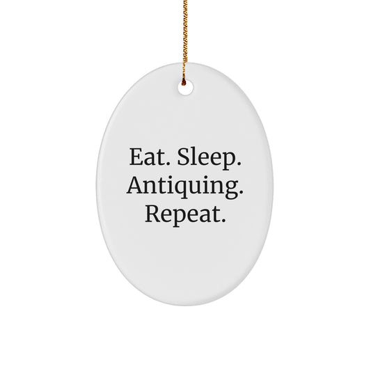 Antiquing Gifts from Friends and Family - Eat. Sleep. Antiquing. Repeat. Oval Ornament, White, 3.25" tall - Image 1