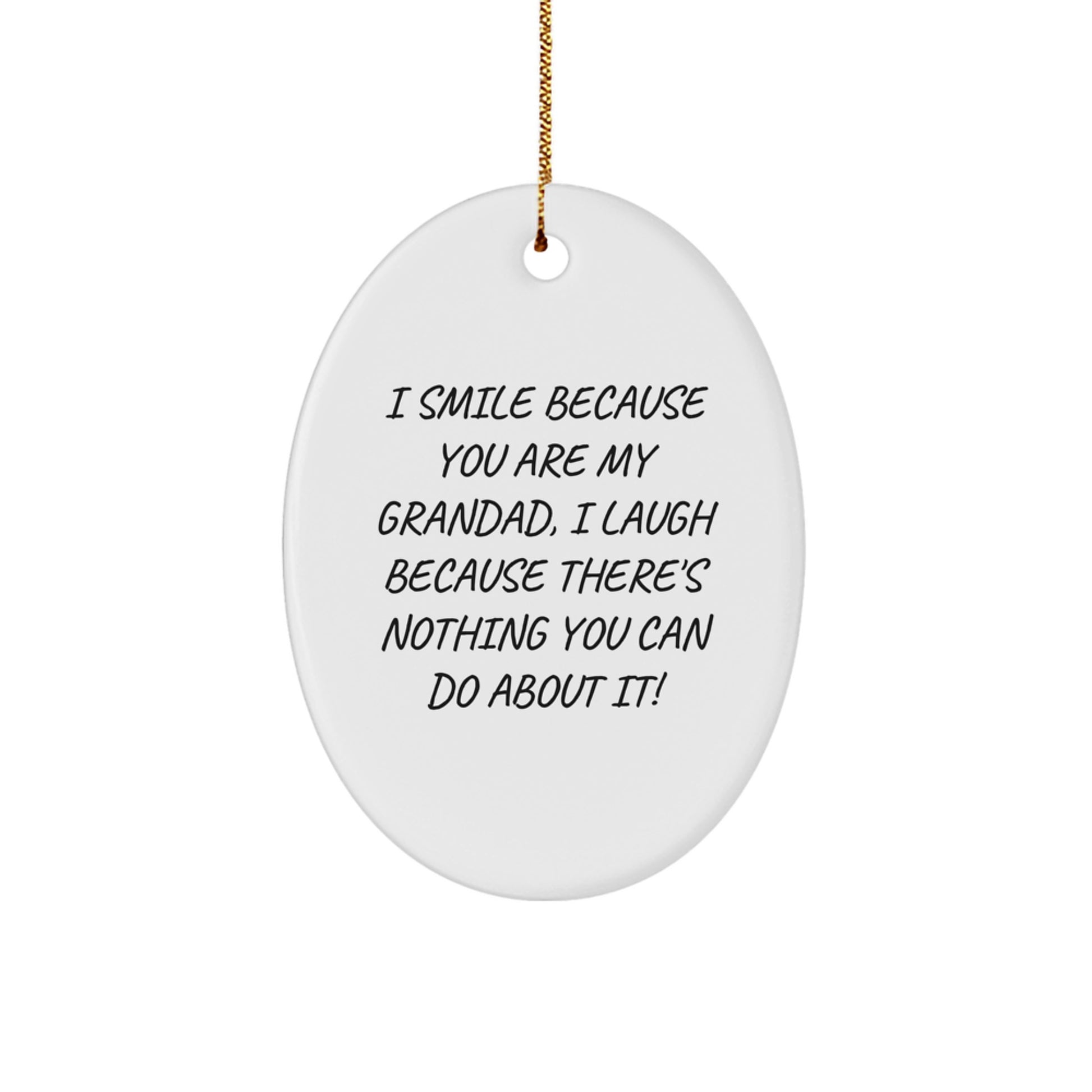 Funny Grandad Oval Ornaments Gifts from Men to Grandad - I Smile Because You Are My Grandad, I Laugh Because There's Nothing You Can Do About It! Christmas Unique Gifts - Image 1