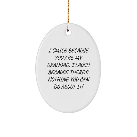 Funny Grandad Oval Ornaments Gifts from Men to Grandad - I Smile Because You Are My Grandad, I Laugh Because There's Nothing You Can Do About It! Christmas Unique Gifts - Image 1